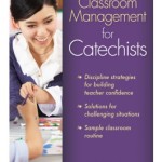 Managing Your Classroom: A Book for Catechists of All Levels